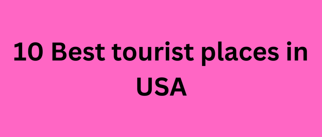 10 Best tourist places in USA