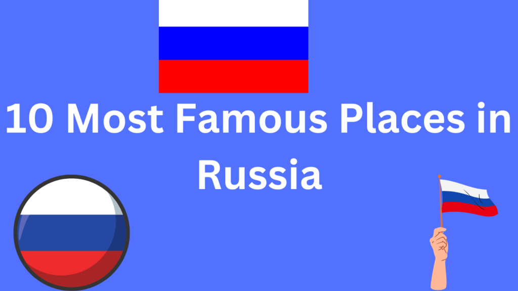 10 Most Famous Places in Russia